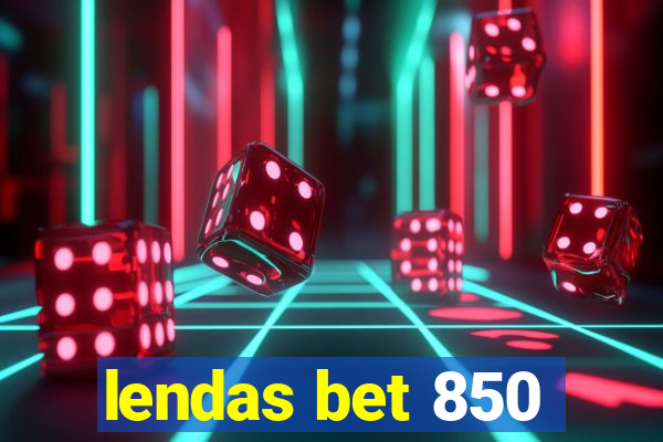 lendas bet 850